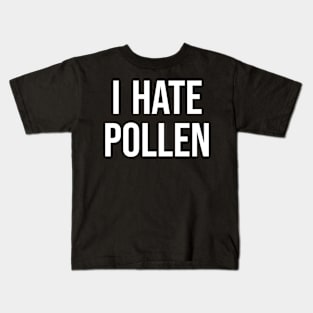 i hate pollen Kids T-Shirt